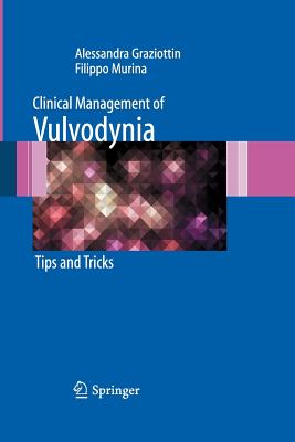 Clinical Management of Vulvodynia: Tips and Tricks - Graziottin, Alessandra, and Murina, Filippo