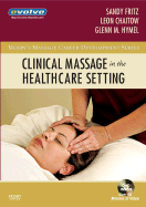 Clinical Massage in the Healthcare Setting - Fritz, Sandy, MS, and Chaitow, Leon, ND, Do, and Hymel, Glenn, Edd, Lmt