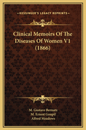 Clinical Memoirs of the Diseases of Women V1 (1866)