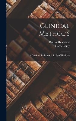 Clinical Methods: A Guide to the Practical Study of Medicine - Hutchison, Robert, and Rainy, Harry