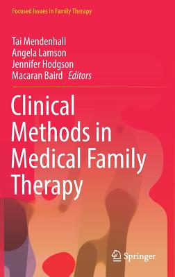Clinical Methods in Medical Family Therapy - Mendenhall, Tai (Editor), and Lamson, Angela (Editor), and Hodgson, Jennifer (Editor)