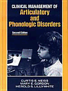Clinical Mgt Articulatory & Phonologic Disorders - Weiss, Curtis E, and Weiss