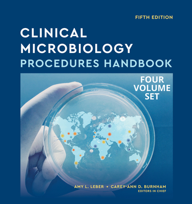 Clinical Microbiology Procedures Handbook, Multi-Volume - Leber, Amy L (Editor), and Burnham, Carey-Ann D (Editor)