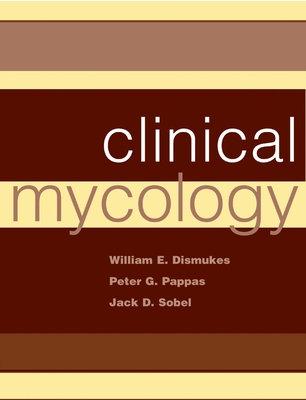 Clinical Mycology - Dismukes, William E (Editor), and Pappas, Peter G (Editor), and Sobel, Jack D (Editor)