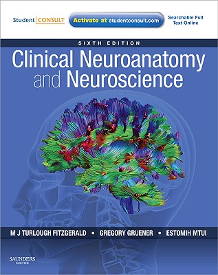 Clinical Neuroanatomy and Neuroscience - Mtui, Estomih, MD, and Gruener, Gregory, MD, MBA, and Fitzgerald, M J T, MD, PhD, Dsc