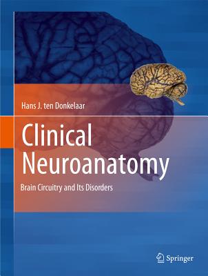 Clinical Neuroanatomy: Brain Circuitry and Its Disorders - ten Donkelaar, Hans J.