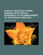 Clinical Notes on Uterine Surgery, with Special Reference to the Management of the Sterile Condition