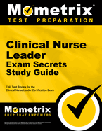 Clinical Nurse Leader Exam Secrets Study Guide: CNL Test Review for the Clinical Nurse Leader Certification Exam
