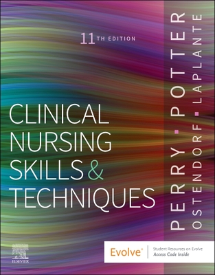 Clinical Nursing Skills and Techniques - Perry, Anne G, RN, Msn, Edd, Faan, and Potter, Patricia A, RN, PhD, Faan, and Ostendorf, Wendy R, RN, MS, Edd, CNE