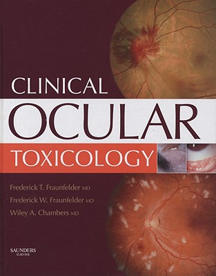 Clinical Ocular Toxicology: Drug-Induced Ocular Side Effects - Fraunfelder, Frederick T, MD, and Fraunfelder, Frederick W, MD, and Chambers, Wiley A