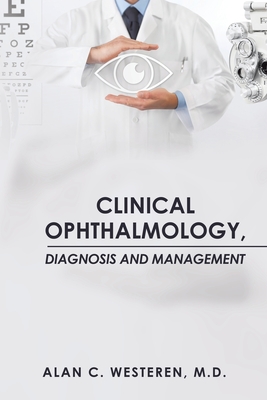 Clinical Ophthalmology, Diagnosis And Management - Westeren, Alan C, MD