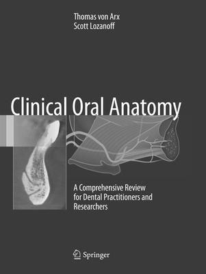 Clinical Oral Anatomy: A Comprehensive Review for Dental Practitioners and Researchers - Von Arx, Thomas, and Lozanoff, Scott