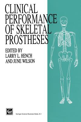Clinical Performance of Skeletal Prostheses - Wilson, J (Editor), and Hench, Larry (Editor)