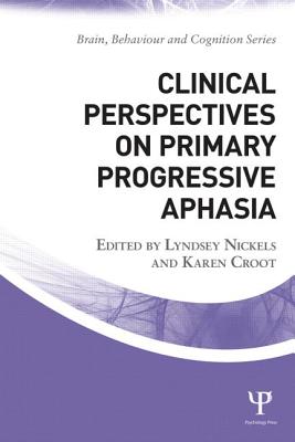 Clinical Perspectives on Primary Progressive Aphasia - Nickels, Lyndsey (Editor), and Croot, Karen (Editor)