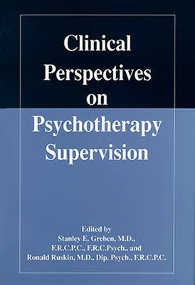 Clinical Perspectives on Psychotherapy Supervision - Greben, Stanley E, Dr., M.D. (Editor), and Ruskin, Ronald, MD (Editor)