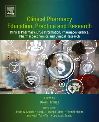 Clinical Pharmacy Education, Practice and Research: Clinical Pharmacy, Drug Information, Pharmacovigilance, Pharmacoeconomics and Clinical Research - Thomas, Dixon (Editor)