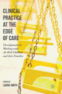 Clinical Practice at the Edge of Care: Developments in Working with At-Risk Children and Their Families