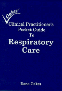 Clinical Practitioners Pocket Guide to Respiratory Care - Oakes, Dana F