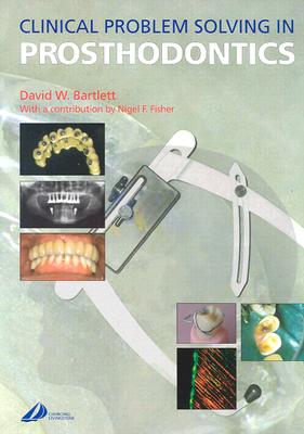 Clinical Problem Solving in Prosthodontics - Bartlett, David W