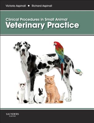 Clinical Procedures in Small Animal Veterinary Practice - Aspinall, Victoria, and Aspinall, Richard