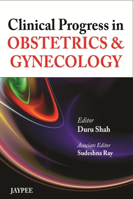 Clinical Progress in Obstetrics & Gynecology - Shah, Duru, and Ray, Sudeshna