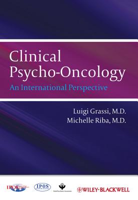 Clinical Psycho-Oncology: An International Perspective - Grassi, Luigi, and Riba, Michelle