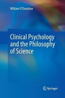 Clinical Psychology and the Philosophy of Science - O'Donohue, William, Dr.