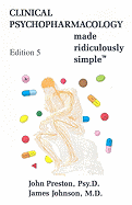 Clinical Psychopharmacology Made Ridiculously Simple - Preston, John, and Johnson, James, Jr.