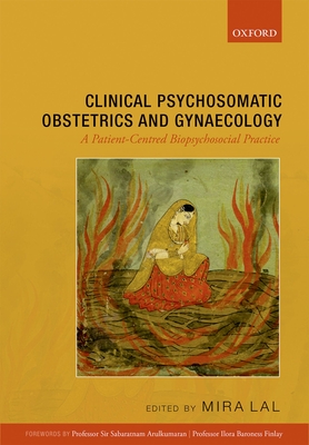 Clinical Psychosomatic Obstetrics and Gynaecology: A Patient-centred Biopsychosocial Practice - Lal, Mira (Editor)