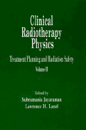 Clinical Radiotherapy Physics: Treatment Planning and Radiation, Volume II