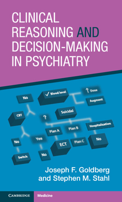 Clinical Reasoning and Decision-Making in Psychiatry - Goldberg, Joseph F., and Stahl, Stephen M.