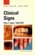 Clinical Signs: Colour Guide - Hayes, Peter C, and Bell, Derek, BSC, MD, Frcpe