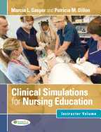 Clinical Simulations for Nursing Education - Instructor Volume: Facilitator Volume