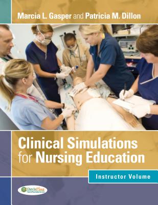 Clinical Simulations for Nursing Education - Instructor Volume: Facilitator Volume - F a Davis