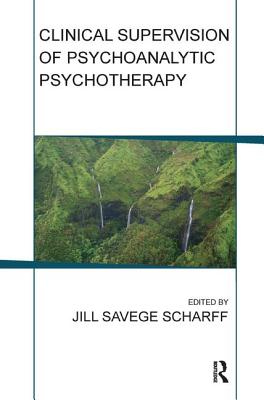 Clinical Supervision of Psychoanalytic Psychotherapy - Scharff, Jill Savege (Editor)