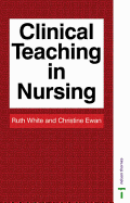 Clinical Teaching in Nursing - White, R, and Ewan, C