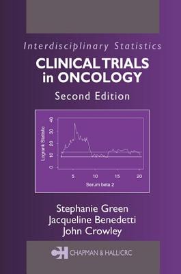 Clinical Trials in Oncology, Second Edition - Green, Henry, and Benedetti, Jacqueline, and Crowley, John