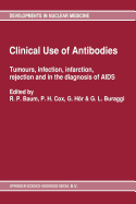 Clinical Use of Antibodies: Tumours, Infection, Infarction, Rejection and in the Diagnosis of AIDS - Baum, Richard P (Editor), and Cox, P H (Editor), and Hr, Gustav (Editor)