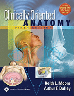 Clinically Oriented Anatomy - Moore, Keith L, Dr., Msc, PhD, Fiac, Frsm, and Dalley, Arthur F, II, PH.D.