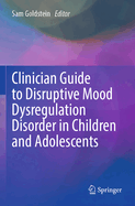 Clinician Guide to Disruptive Mood Dysregulation Disorder in Children and Adolescents