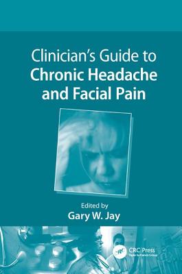 Clinician's Guide to Chronic Headache and Facial Pain - Jay, Gary W. (Editor)