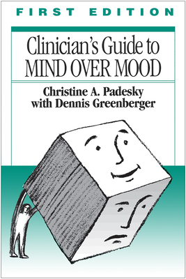 Clinician's Guide to Mind Over Mood, First Edition - Padesky, Christine A, PhD, and Greenberger, Dennis, PhD