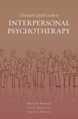 Clinician's Quick Guide to Interpersonal Psychotherapy - Weissman, Myrna, and Markowitz, John, and Klerman, Gerald L, Dr., M.D.