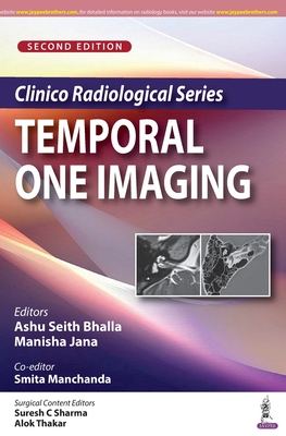 Clinico Radiological Series: Temporal Bone Imaging - Bhalla, Ashu Seith, and Jana, Manisha