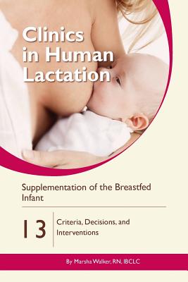 Clinics in Human Lactation 13: Supplementation of the Breastfed Infant - Walker, Marsha