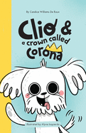 Clio and a Crown called Corona: (A Children's Book about family, love, virtual learning, safe distancing, and how change shapes us) (A Humorous Adventure)