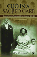 Clio in a Sacred Garb: Essays on Christian Presence and African Responses, 1900-2000
