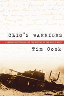 Clio's Warriors: Canadian Historians and the Writing of the World Wars