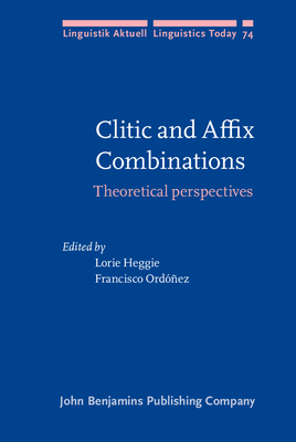 Clitic and Affix Combinations: Theoretical Perspectives - Heggie, Lorie, Professor (Editor), and Ordez, Francisco (Editor)