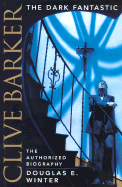 Clive Barker: The Dark Fantastic: The Authorized Biography
